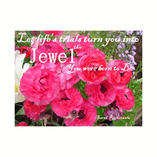 Let Life's Trials Turn You Into the Jewel You Were Born To Be - Pink floral Inspirational Quote by SarahRajkotwala