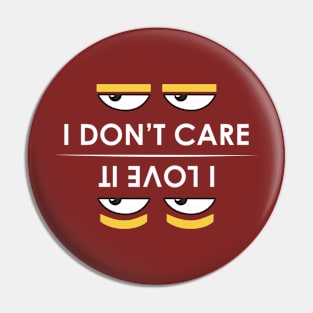 i don't care - i love it Pin