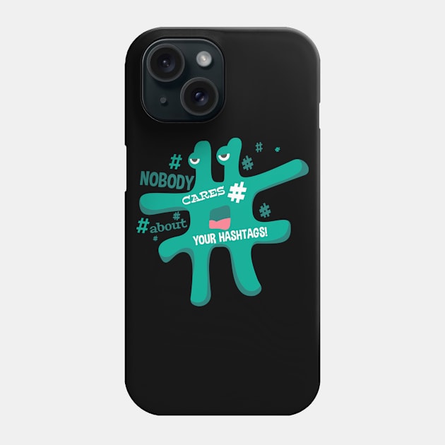 # Nobody Cares about your hashtag Phone Case by eufritz