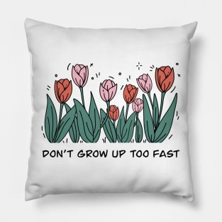 Don’t grow up too fast Pillow