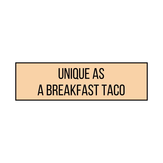 Unique as a breakfast taco - Food Quotes by BloomingDiaries