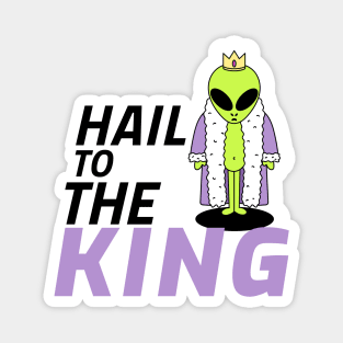 Hail to the Alien King Magnet