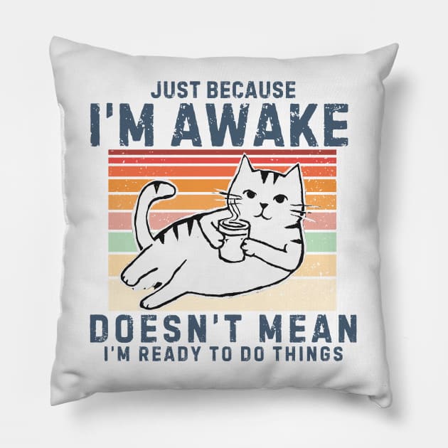 Just Because I'm Awake Doesn't Mean I'm Ready To Do Things. Retro design With a Cute cat drinking coffee. Pillow by TreSiameseTee