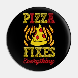 Pizza Fixes Everything Pin