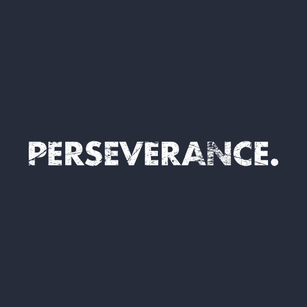 PERSEVERANCE. by TheAllGoodCompany