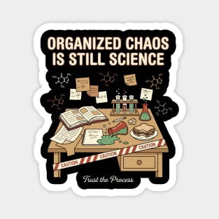 Organized Chaos Is Still Science - Funny Chemistry Lover Magnet