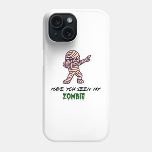 Have you seen My ZOMBIE, funny T/Shirt for boyfriend Or dad, Gift ideas Phone Case