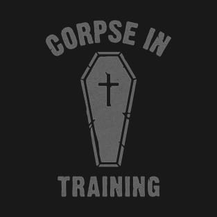 Corpse In Training T-Shirt