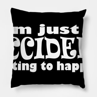 Just an Accident Pillow