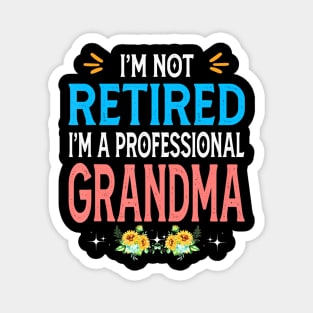 I'm Not Retired I'm A Professional Grandma Magnet