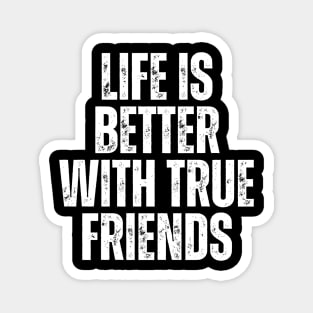 life is better with true friends typography design Magnet