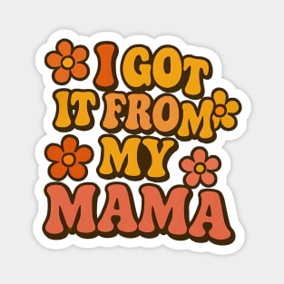 I Got It From My Mama Magnet