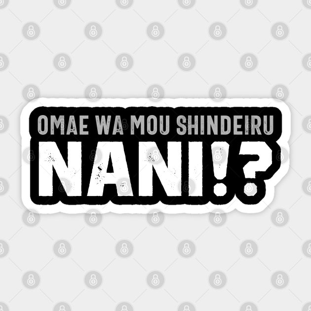 Omae Wa Mou Shindeiro Nani Funny Meme Viral Meme Autocollant Teepublic Fr
