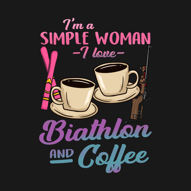 I'm A Simple Woman I Love Biathlon And CoffeeI'm A Simple Woman I Lover Biathlon And Coffee by biNutz