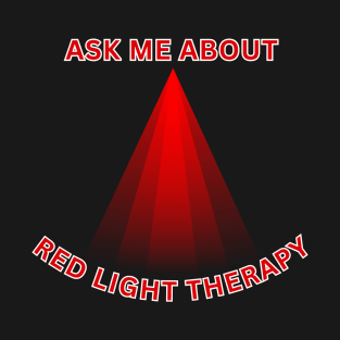 Ask Me About - Red Light Therapy T-Shirt