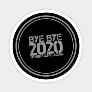 Bye Bye 2020 - Never Come Again Magnet