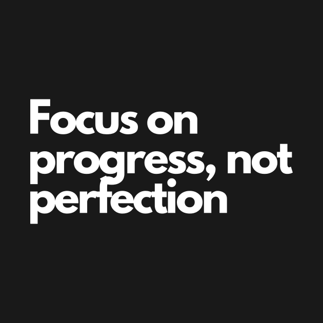 Focus on progress, not perfection by Clean P