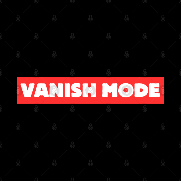 Vanish Mode, american slang, present gifts idea by Pattyld