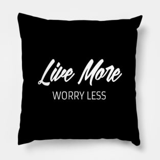 Live more worry less. Inspirational Pillow