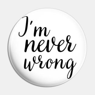 i'm never wrong Pin