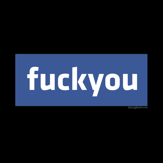 Facebook - fuck you by RainingSpiders