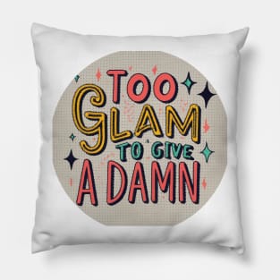 Too Glam to Give a Damn Pillow