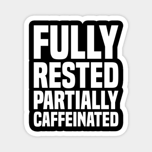 Fully Rested Partially Caffeinated 2 - Coffee Magnet