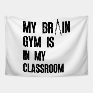 BACK TO SCHOOL FUNNY STUDENT QUOTES MY BRAIN GYM IS IN MY CLASSROOM A GREAT FIRST DAY OF SCHOOL GIFTS BLACK SIGN Tapestry