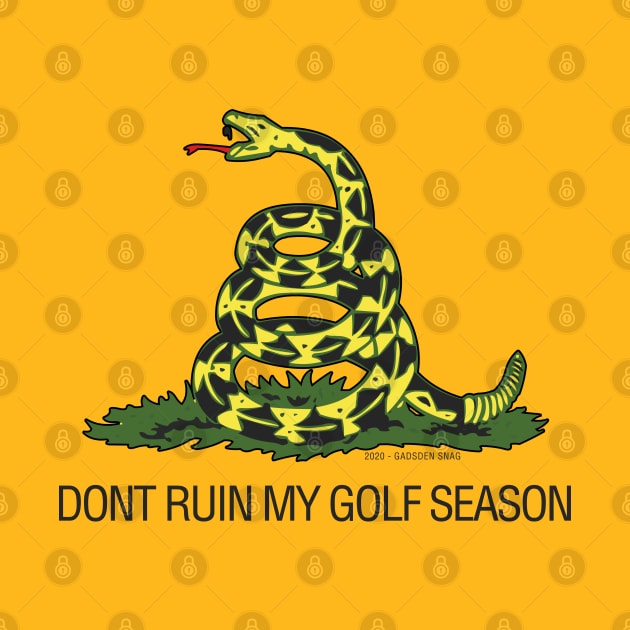 Gadsden - Dont Ruin My Golf Season by Gadsden Snag