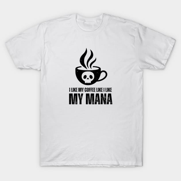 I Like My Mana Like I Like My Coffee T-Shirt / Funny Magic The Gathering  Shirt / Funny MTG TShirt / Gift for MTG Fan / Black Mana Shirt - Magic The
