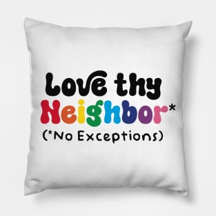 Love Thy Neighbor - No Exceptions Pillow