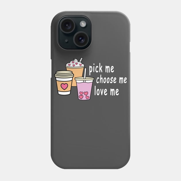 Pick Me Choose Me Love Me Shirt Phone Case by Coffee And