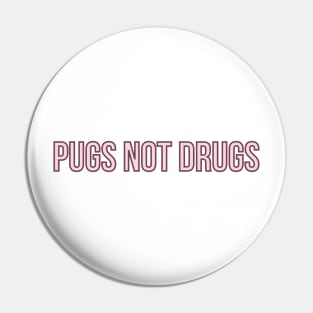 Pugs Not Drugs Pin