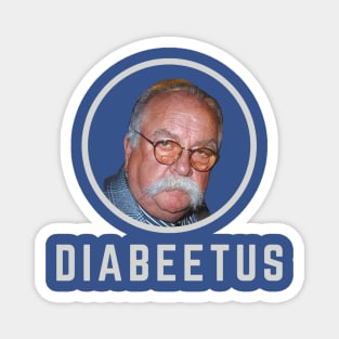 Diabeetus - Wilford Brimley Magnet