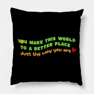 Make this world a better place - just the way you are Pillow