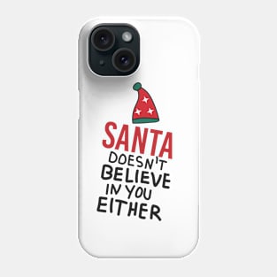 Santa doesn't believe in you either Phone Case