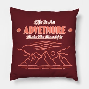 Life Is An Adventure Make The Most Of It Pillow