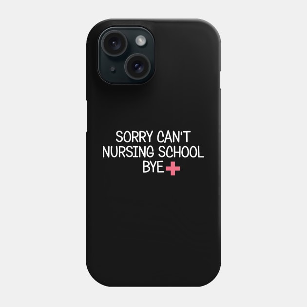 Sorry Can't Nursing School Bye Future Nurse Gift Funny Nurse Phone Case by chidadesign