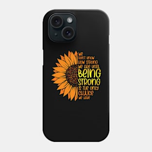 We Don't Know How Strong We Are Until Cancer Awareness Phone Case