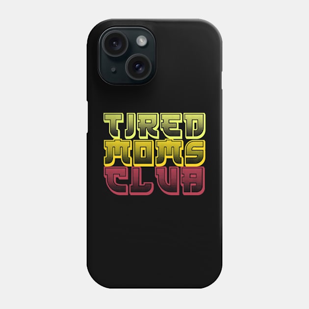 TIRED MOMS CLUB T-Shirt Phone Case by Surrealart