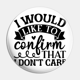 I Would Like To Confirm That I Don't Care Shirt, Funny Sarcastic Quote Shirt, Funny Quote Shirt, Sarcastic Saying Shirt, Cute Trendy Shirt Pin