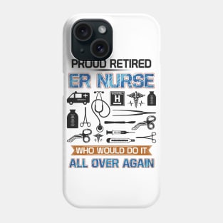 Proud retired er nurse Who would do it all over again Phone Case