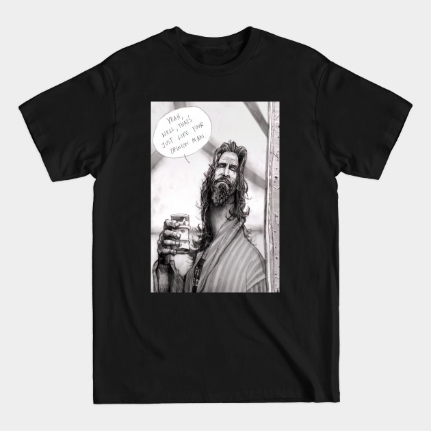 Discover The dude, his dudeness, or uh, duder or el duderino, - The Big Lebowski - T-Shirt