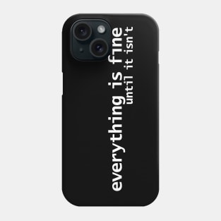 Everything is Fine Typography White Text Phone Case