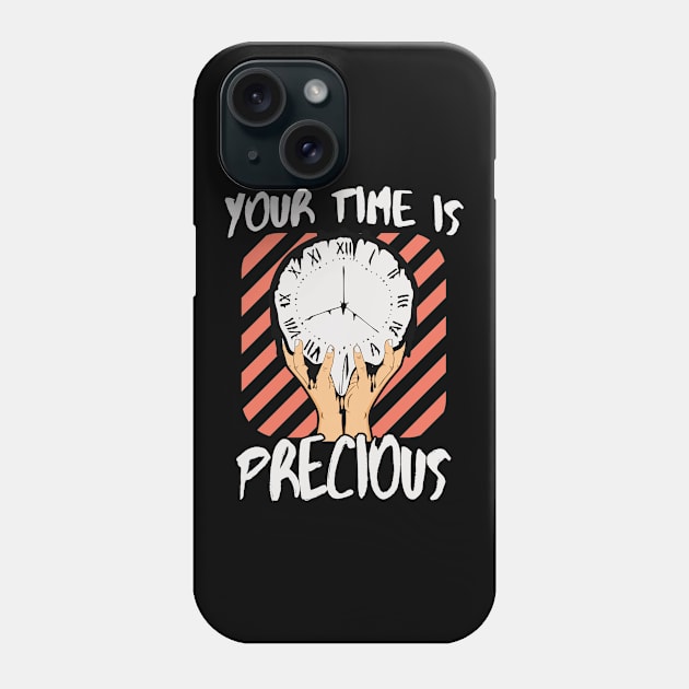 Your Time Is Precious Phone Case by Foxxy Merch