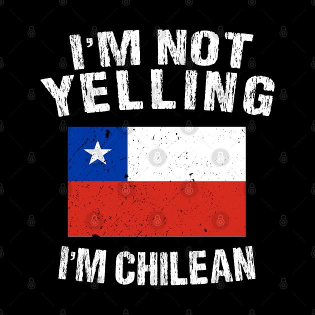 I'm Not Yelling I'm Chilean by TShirtWaffle1