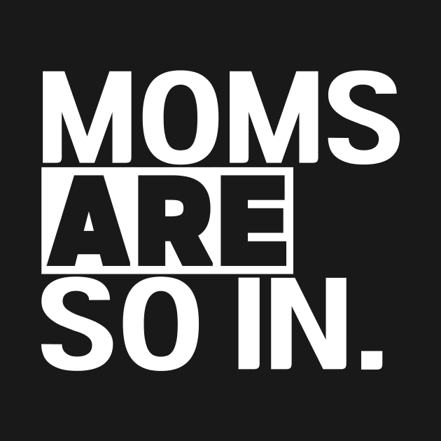 Women's Moms Are So In Trendy Mom Life by TreSiameseTee