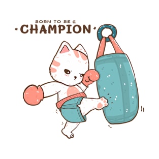 Born to be a champion, cute cat kick boxer, kick a sand bag T-Shirt