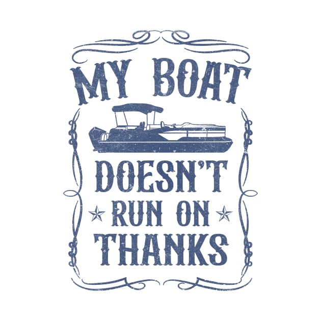 My Boat Doesn't Run On Thanks Pontoon Captain by antrazdixonlda