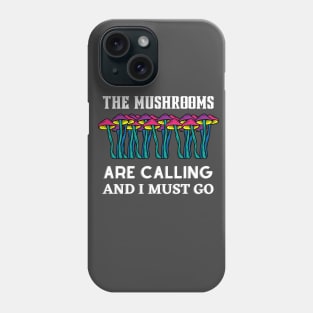 The mushrooms are calling and i must go, mushroom lovers gift Phone Case
